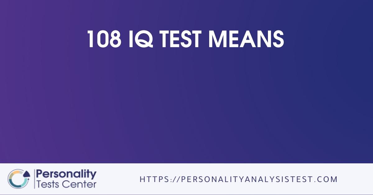 108 iq test means