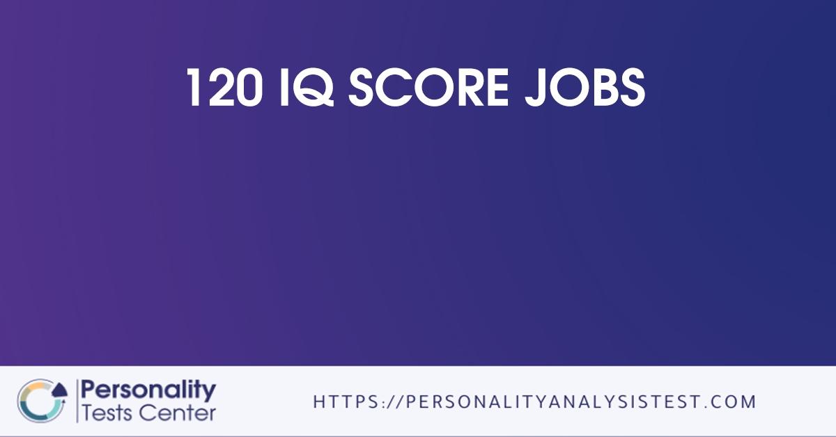 120 iq score jobs