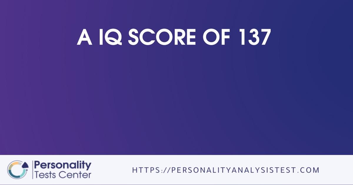 a iq score of 137