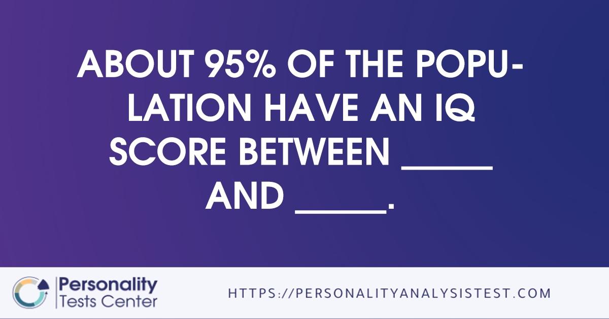 about 95 of the population have an iq score between       and      .