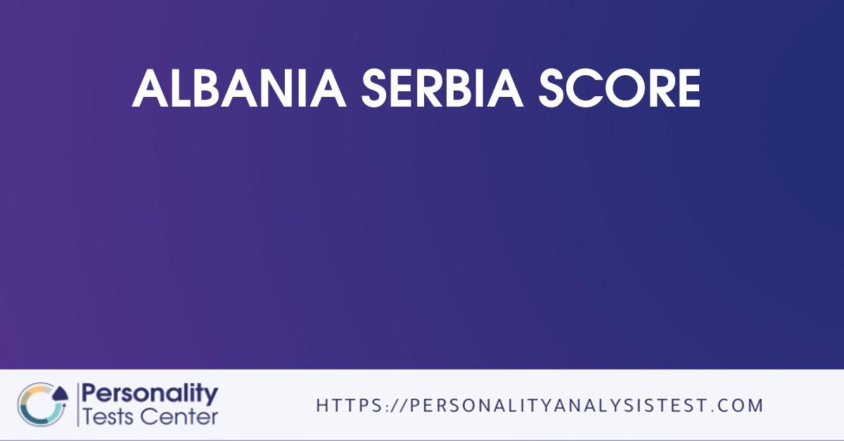 albania serbia score