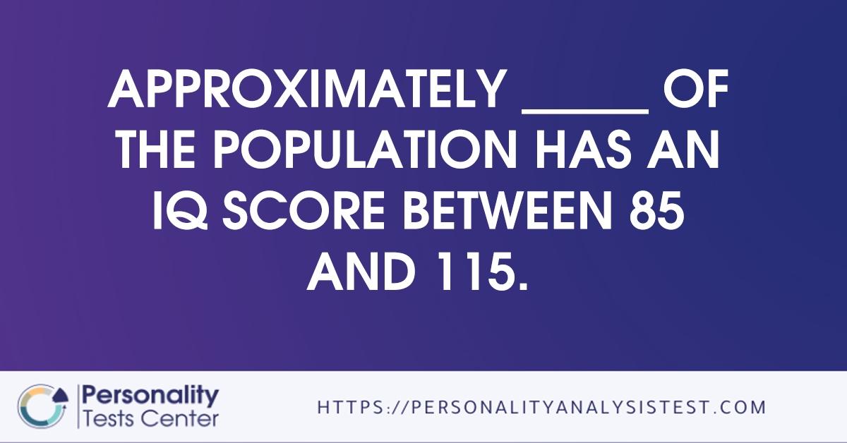 approximately       of the population has an iq score between 85 and 115.