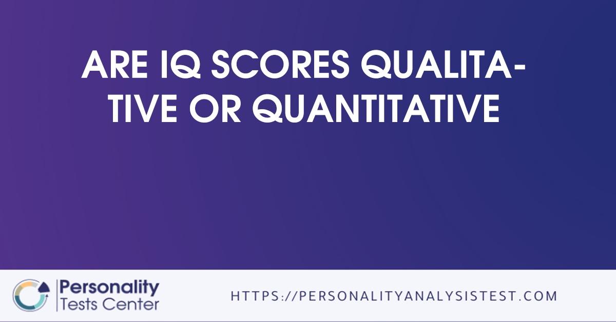 are iq scores qualitative or quantitative