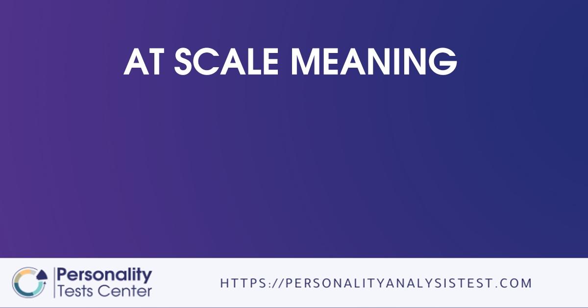At Scale Meaning