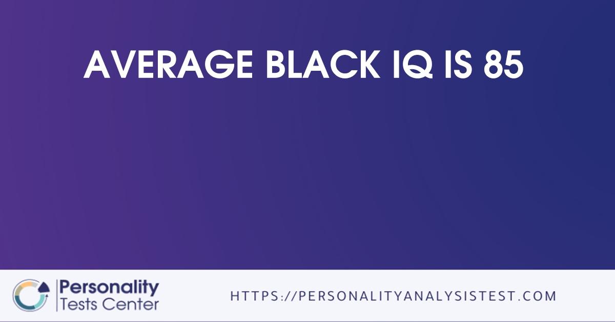 average black iq is 85