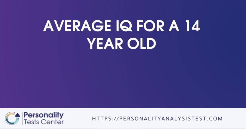 Average IQ For A 14 Year Old Best Guide 