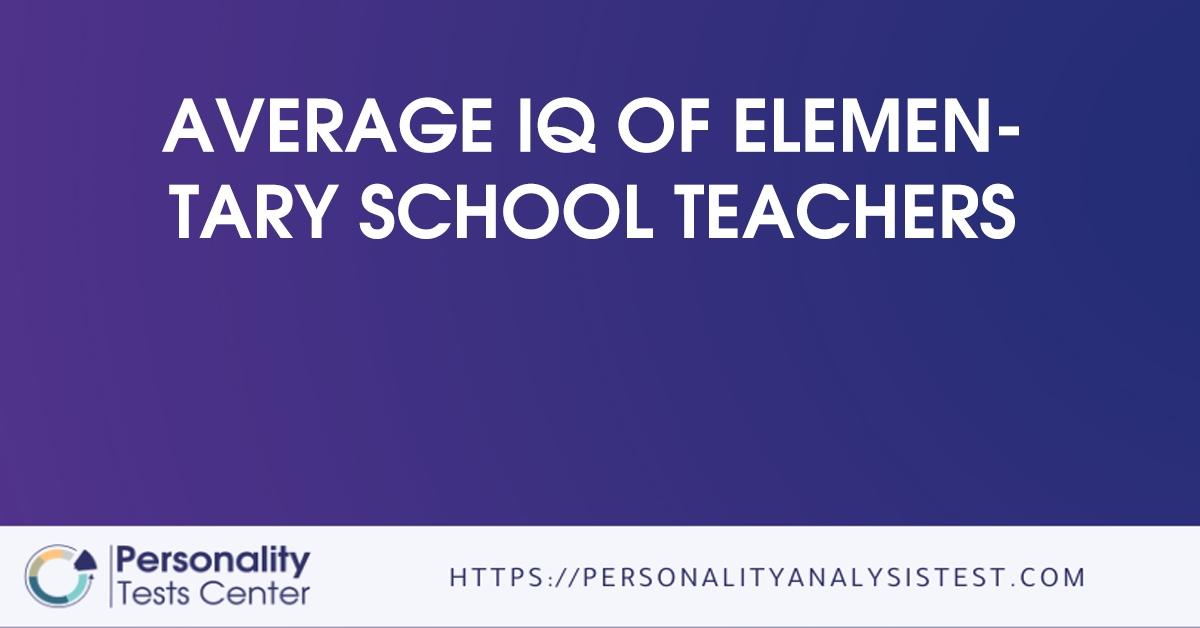 average iq of elementary school teachers
