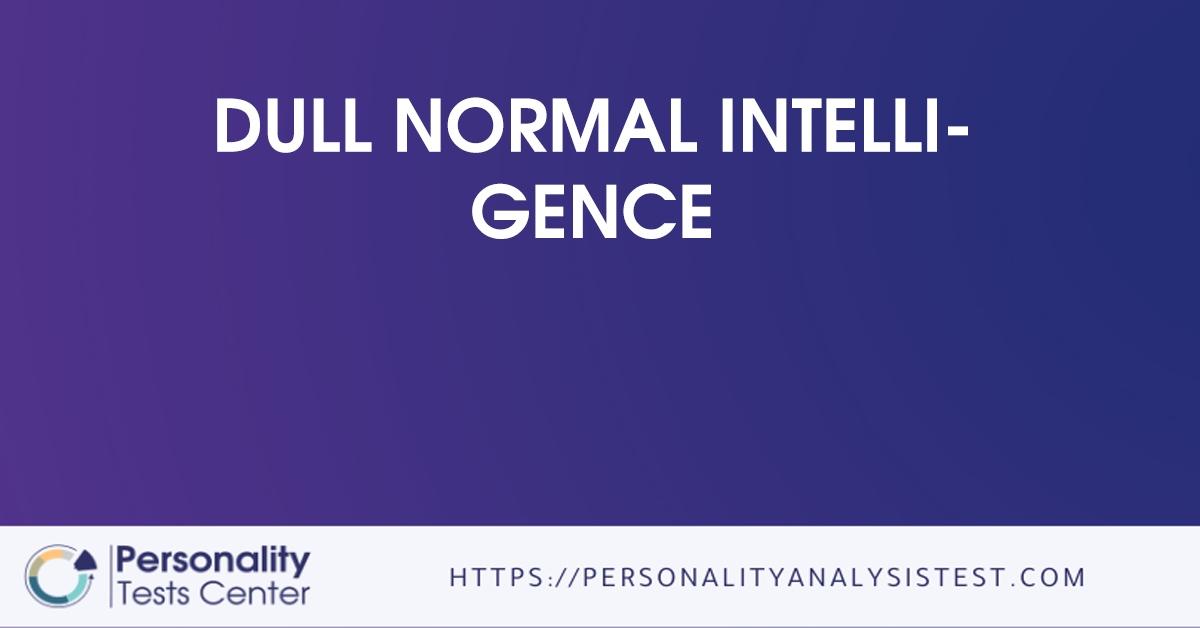 dull normal intelligence