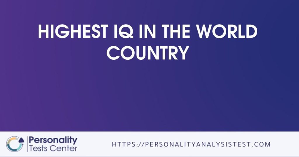 Highest IQ In The World Country [Guide]