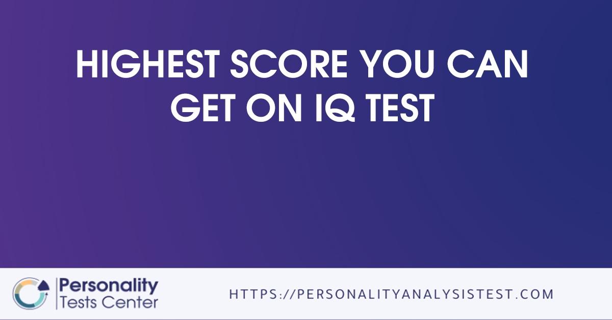 highest score you can get on iq test