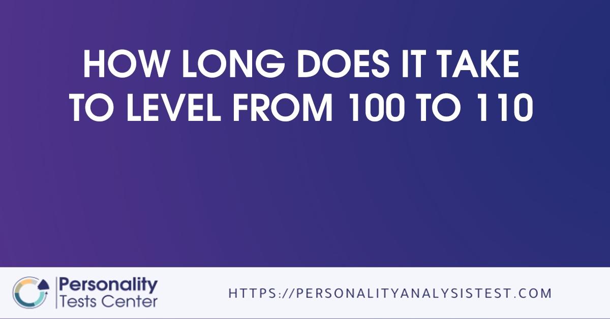 how long does it take to level from 100 to 110