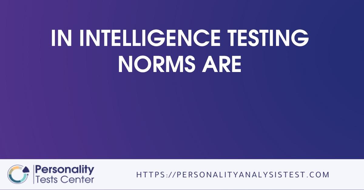in intelligence testing norms are