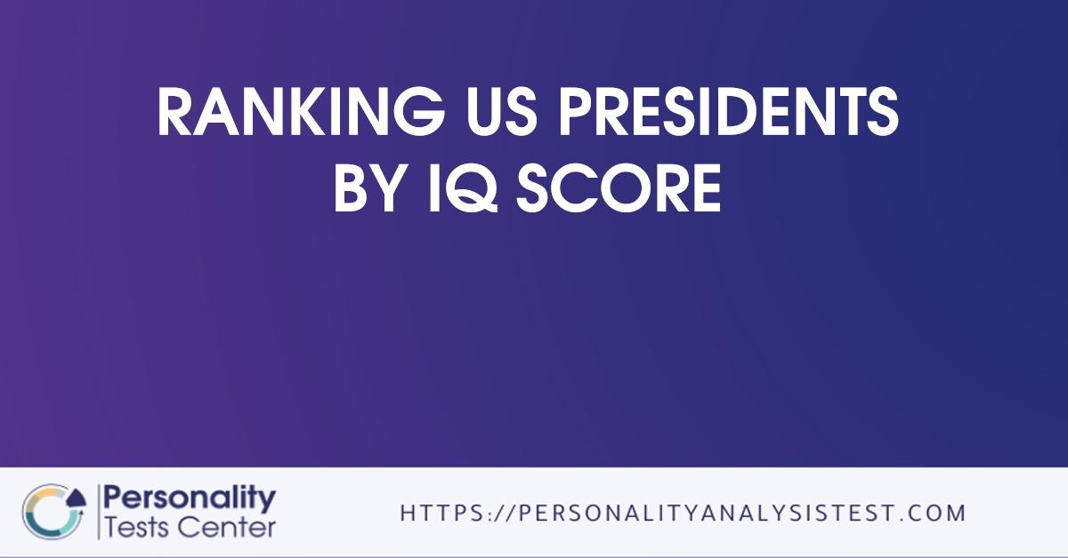 Ranking Us Presidents By IQ Score - [Guide]