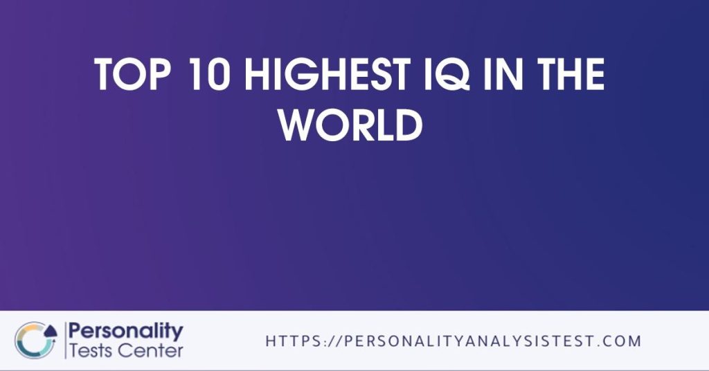 Top 10 Highest IQ In The World [Guide]