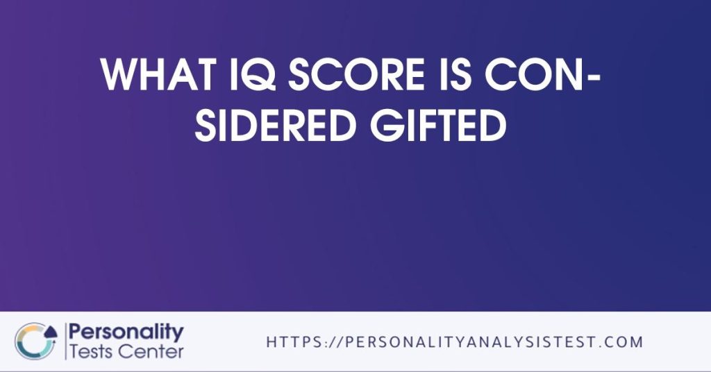 What IQ Score Is Considered Gifted Guide What IQ Score Is Considered Gifted Guide