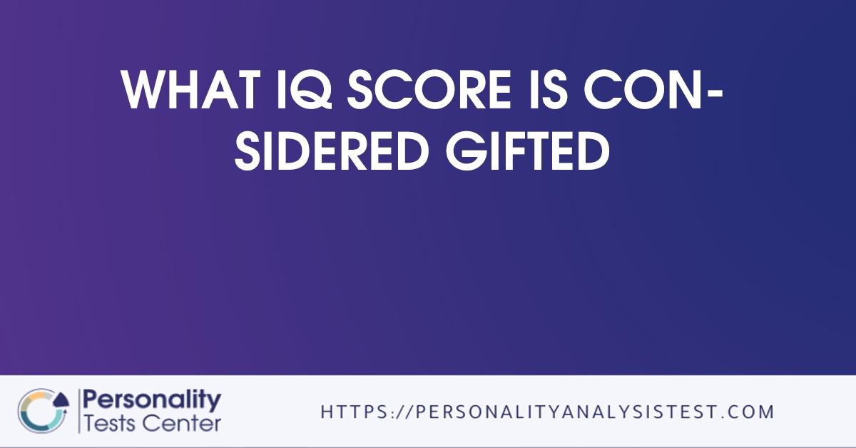 What IQ Score Is Considered Gifted Guide 