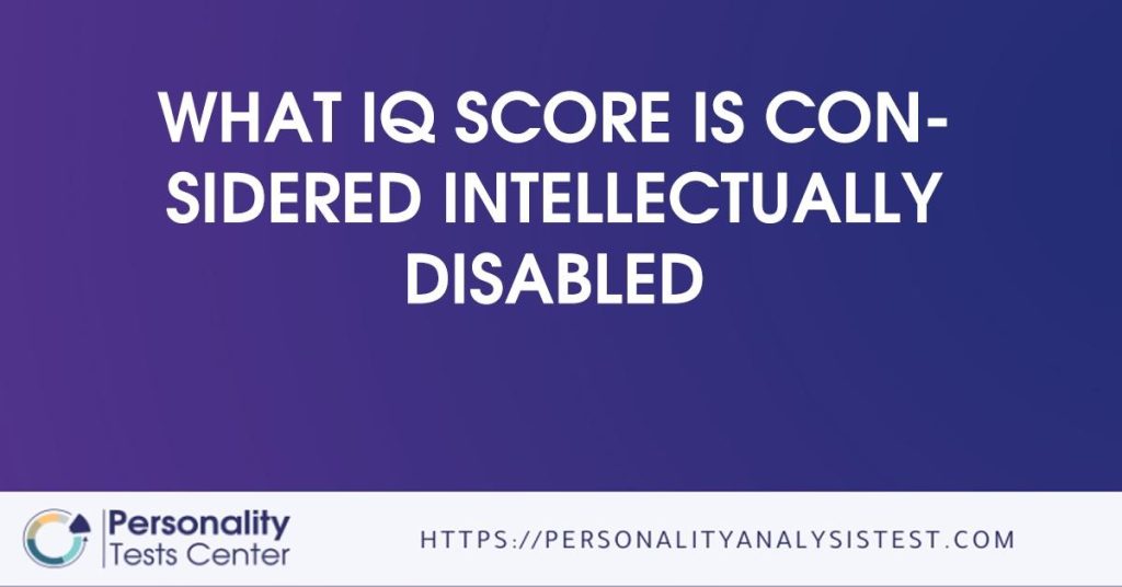 what-iq-score-is-considered-intellectually-disabled-the-best