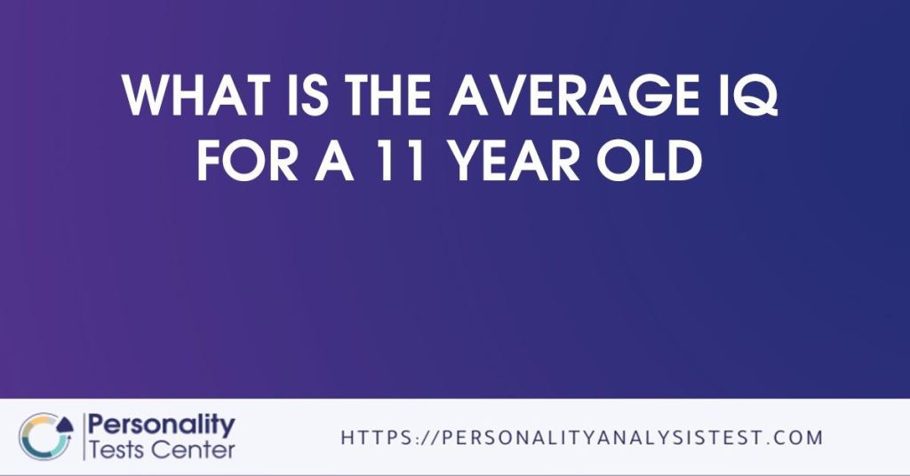 The average iq for a 11 year old best guide 