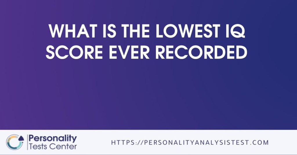 What Is The Lowest IQ Score Ever Recorded Guide what-is-the-lowest-iq-score-ever-recorded-guide