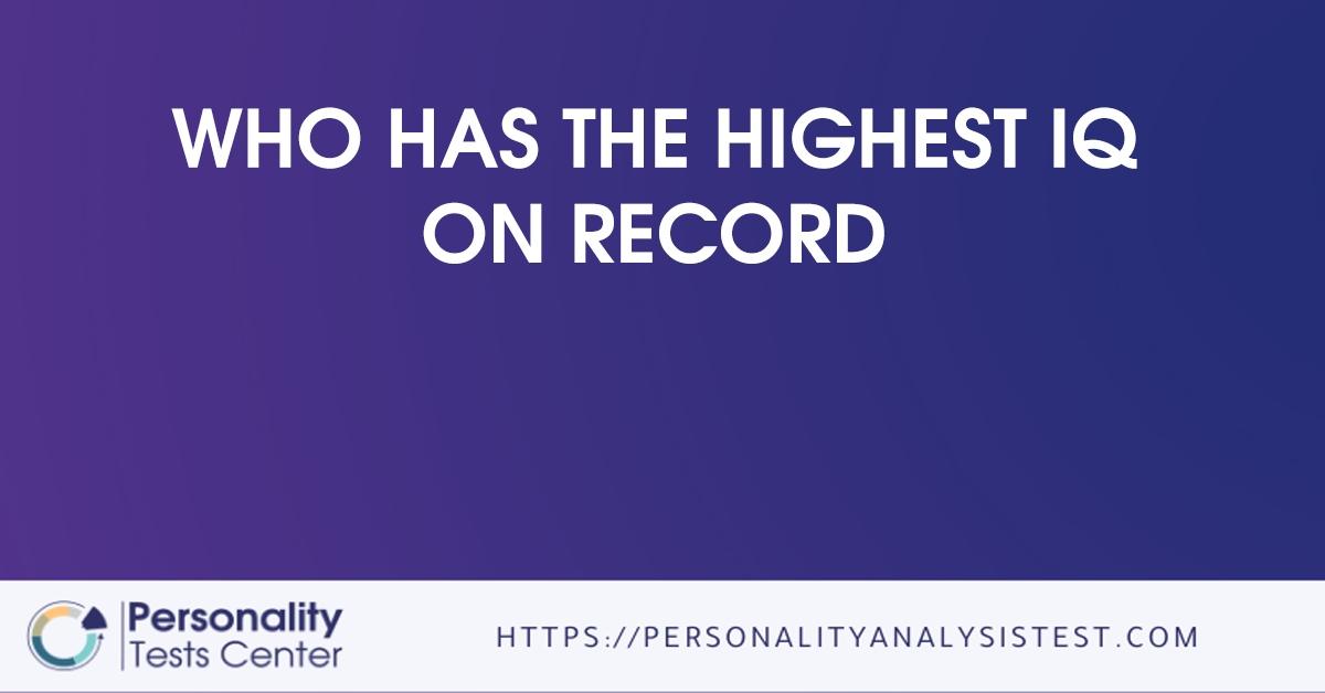 The Highest IQ On Record Guide 