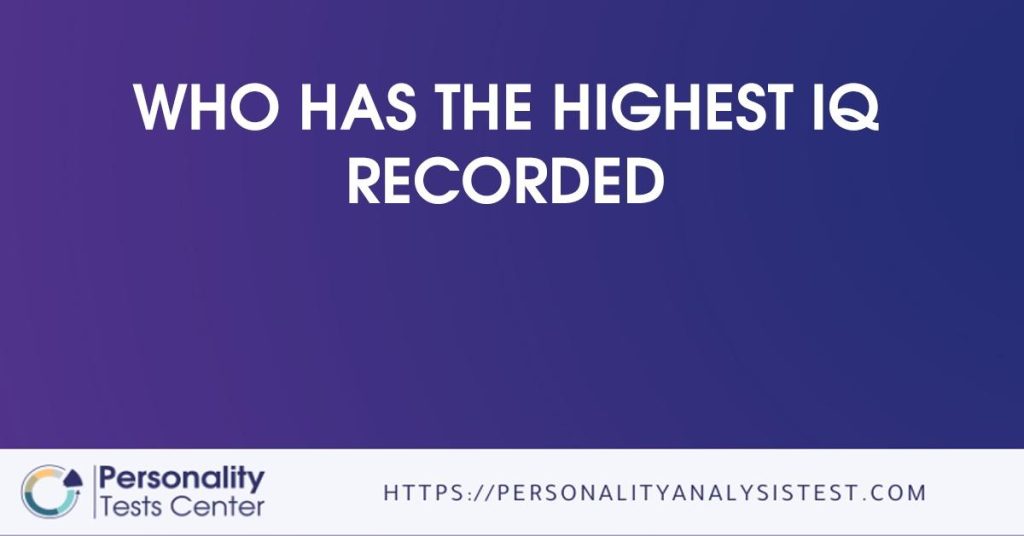 Highest IQ Recorded Guide highest-iq-recorded-guide